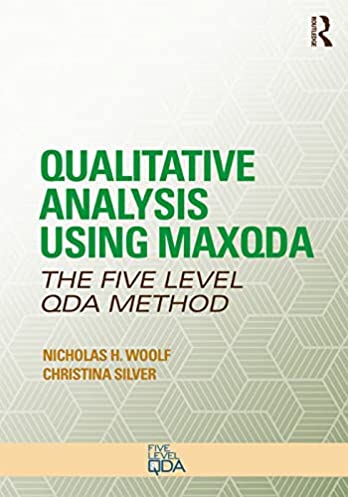 Qualitative Analysis Using MAXQDA: The Five-Level QDA™ Method (Developing Qualitative Inquiry)