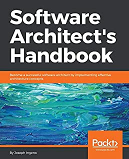 Software Architect's Handbook: Become a successful software architect by implementing effective architecture concepts