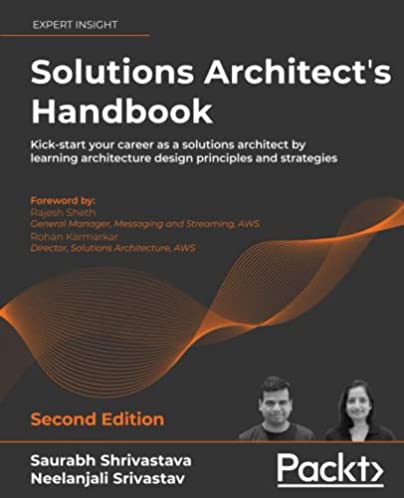 Solutions Architect's Handbook: Kick-start your career as a solutions architect by learning architecture design principles and strategies, 2nd Edition