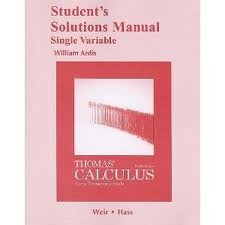Student Solutions Manual, Single Variable, for Thomas' Calculus: Early Transcendentals 12th (twelve) edition