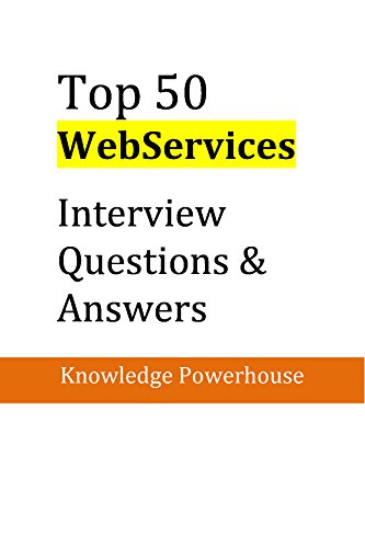 Top 50 WebServices Interview Questions & Answers: Good Collection of Questions Faced in Software Architect Technical Interview