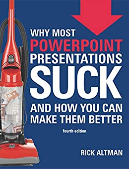Why Most PowerPoint Presentations Suck (Fourth Edition): And how you can make them better