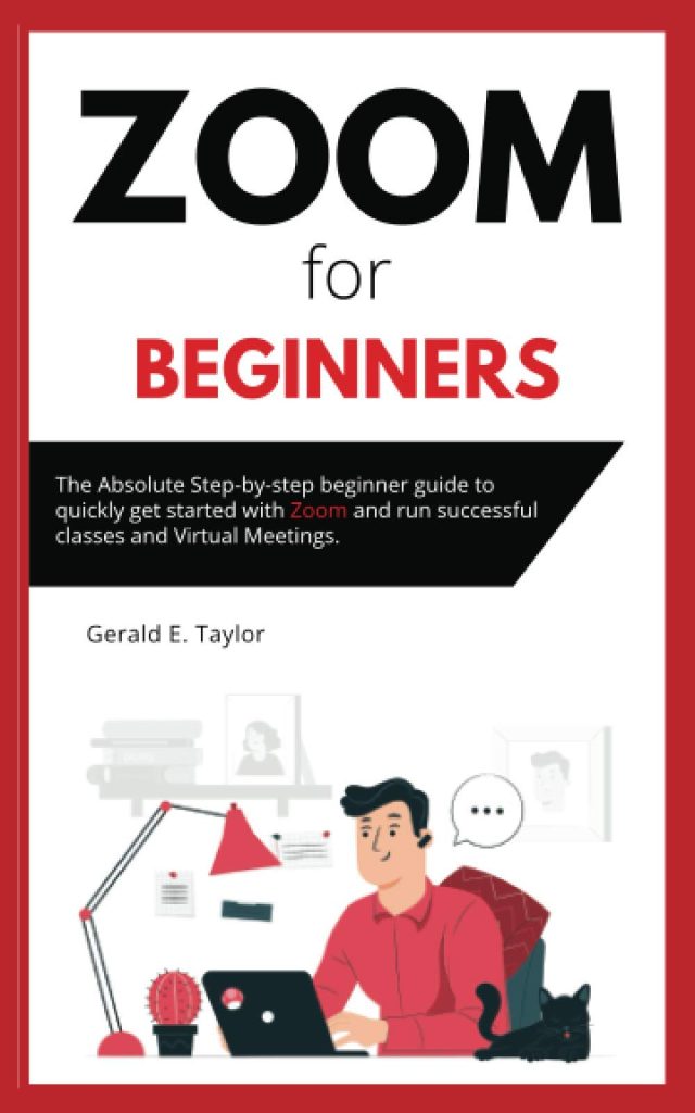 Zoom for beginners: The absolute step-by-step beginner guide to quickly get started with Zoom and run successful classes and virtual meetings. (Zoom Guides)