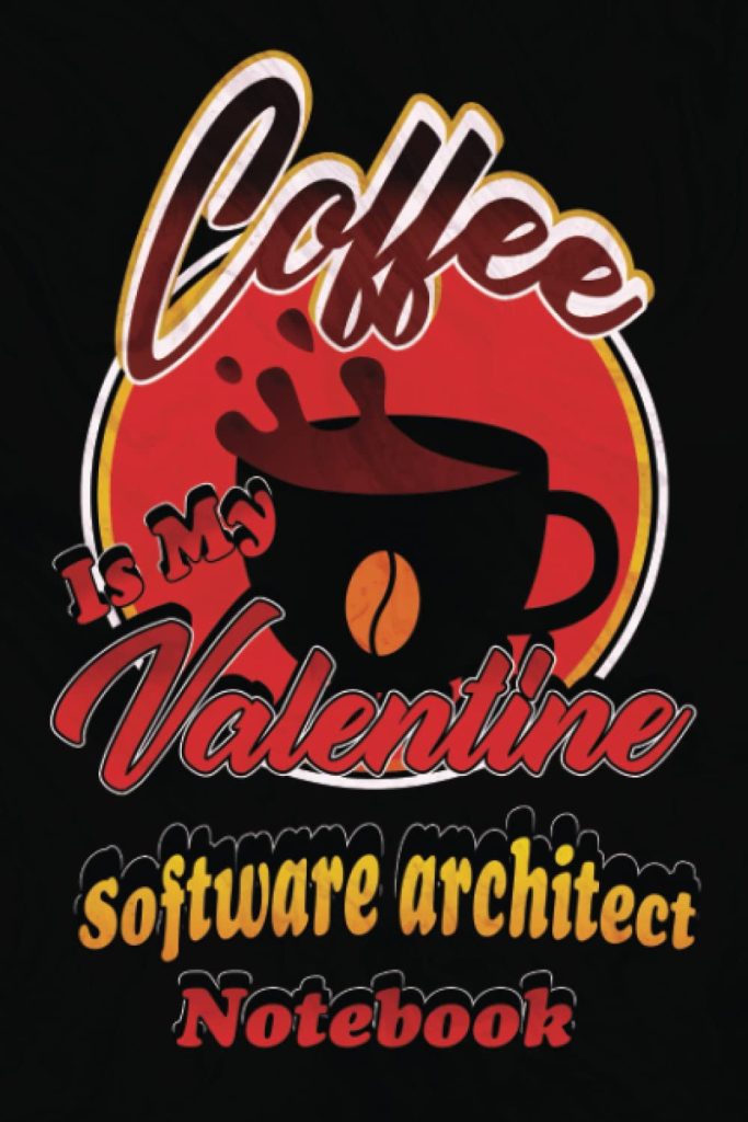 Coffee Is My Valentine Software architect Notebook: Coffee notebook gift for Software architect, Valentine's Gift for Software architect, beautiful ... architect who love coffee, 6x9, 120 Pages