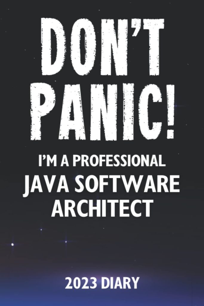 Don't Panic! I'm A Professional Java Software Architect - 2023 Diary: Funny 2023 Planner Gift For A Hard Working Java Software Architect