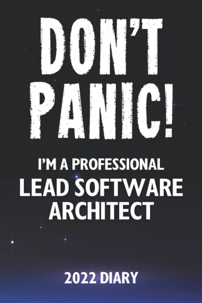 Don't Panic! I'm A Professional Lead Software Architect - 2022 Diary: Customized Work Planner Gift For A Busy Lead Software Architect.