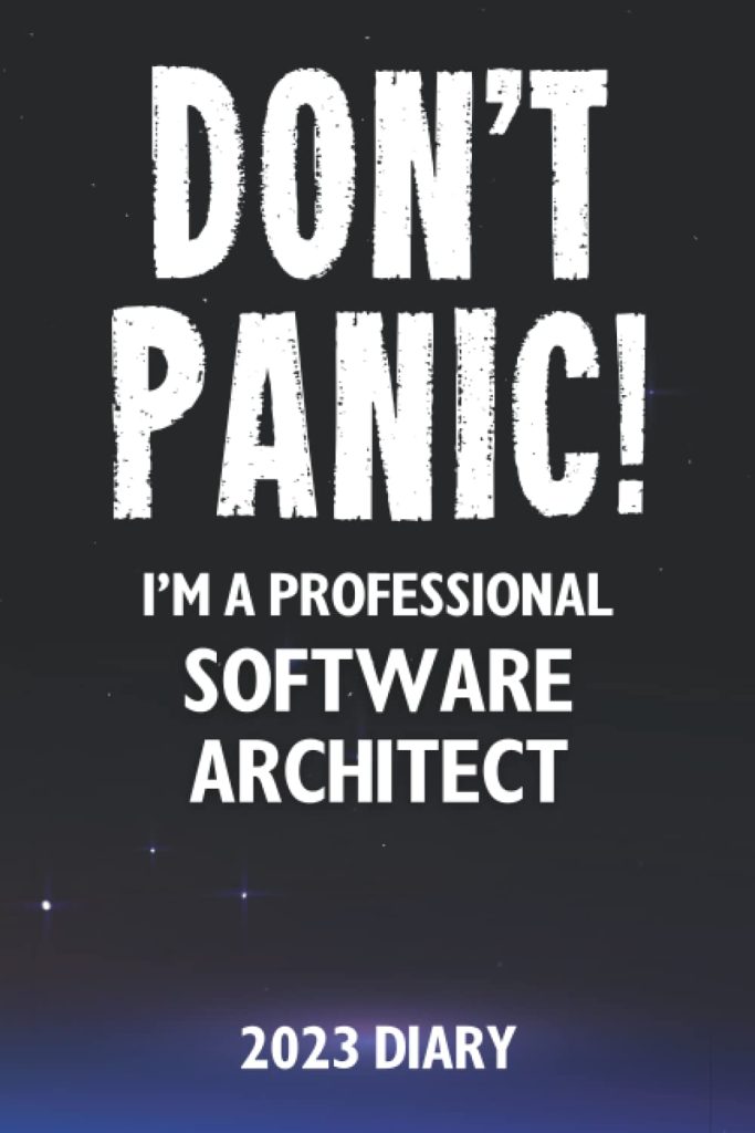 Don't Panic! I'm A Professional Software Architect - 2023 Diary: Funny Full Year 2023 Planner Gift For A Hard Working Software Architect