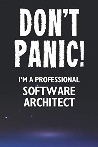 Don't Panic! I'm A Professional Software Architect: Customized 100 Page Lined Notebook Journal Gift For A Software Architect : Much Better Than A Throw Away Greeting Or Birthday Card.