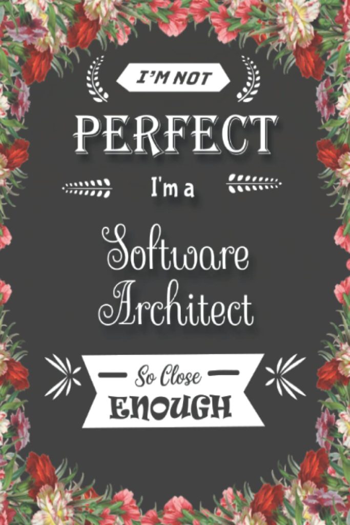 I'm Perfect Software Architect Gift Notebook: Journal | 6x9 inches | 120 pages