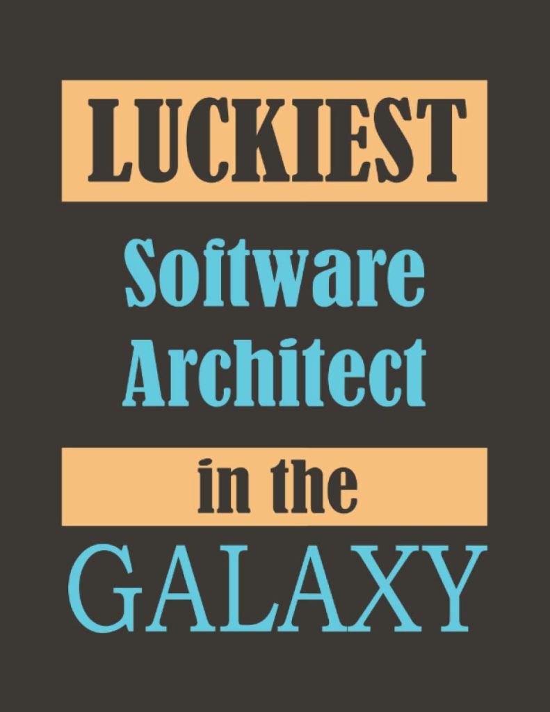 Luckiest Software Architect in the Galaxy: Notebook & Journal Matte Finish Cover, 120 Blank pages, (8.5 x 11) inches