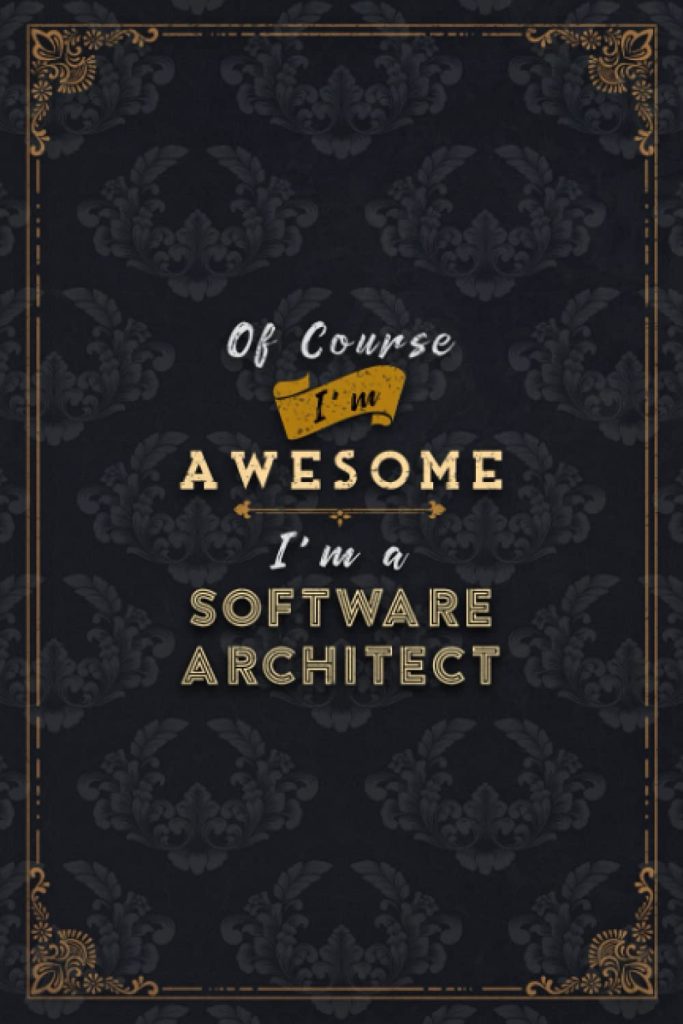 Software Architect Notebook Planner - Of Course I'm Awesome I'm A Software Architect Job Title Working Cover To Do List Journal: 6x9 inch, Budget, ... Schedule, A5, Do It All, Gym, 5.24 x 22.86 cm